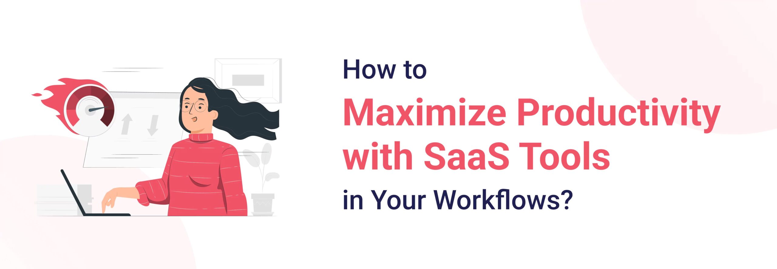 Maximizing Productivity with SaaS Tools in Your Workflows