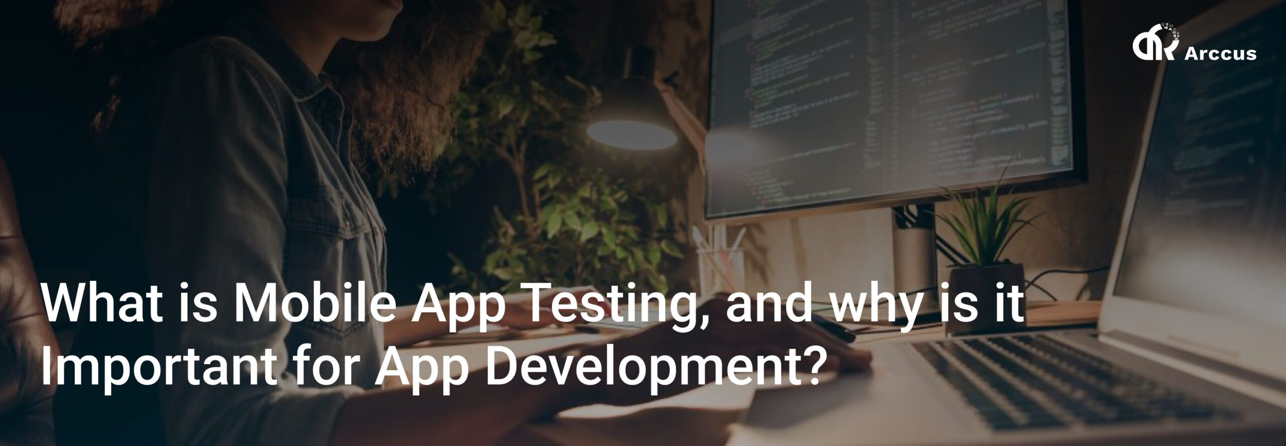 What Is Mobile App Testing and Its Importance in Development?