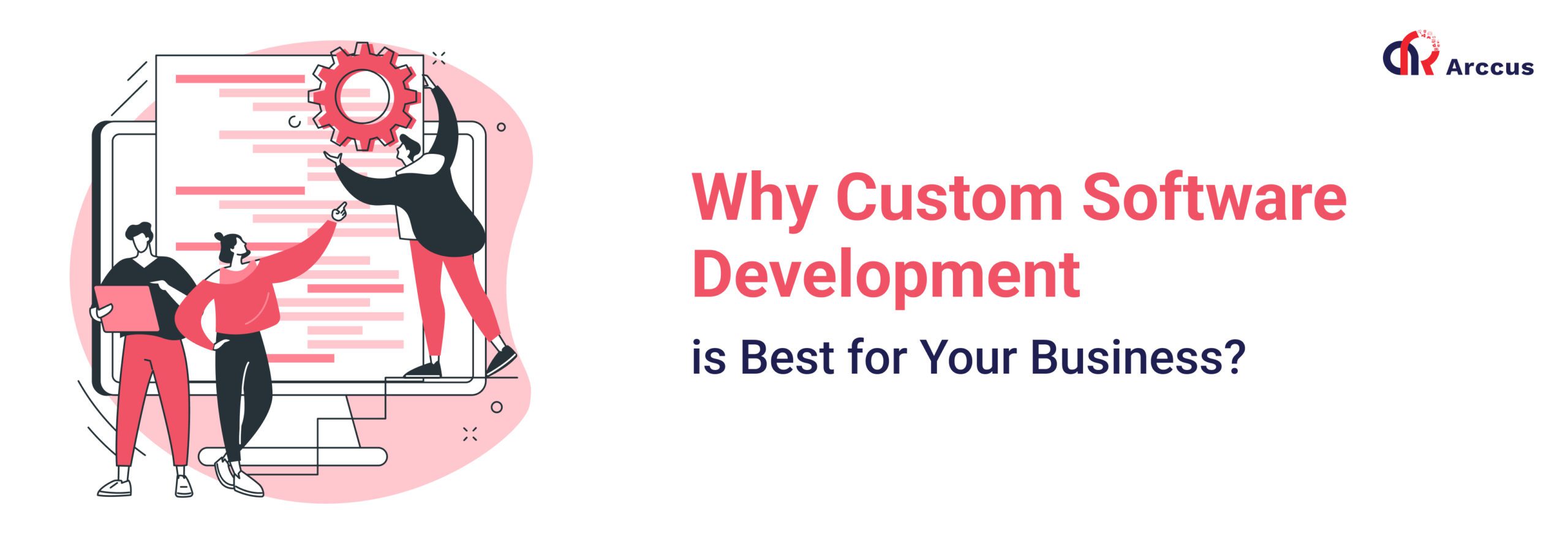 Why Custom Software Development is Best for Your Business?