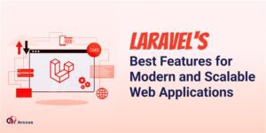 Laravel's Best Features for Modern and Scalable Web Applications